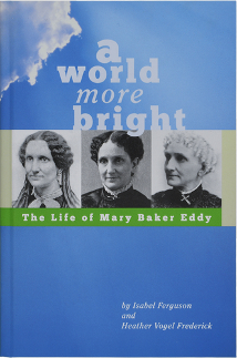 A World More Bright - biography of Mary Baker Eddy